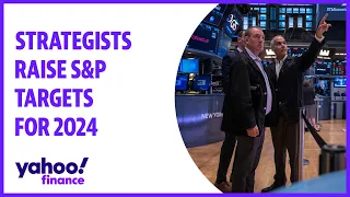 Strategists raise S&P targets for 2024