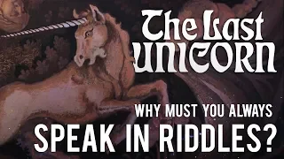 The Last Unicorn: Why Must You Always Speak In Riddles?