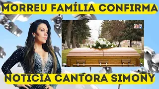 CHORO E TRISTEZA FAMÍLIA CONFIRMA MORREU.| NINGUÉM ESPERAVA APÓS CÂNCER CANTORA SIMONY CHEGA NOTÍCIA