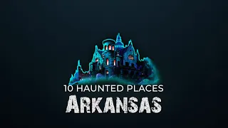 10 Haunted Places in Arkansas | Boogeyman Radio