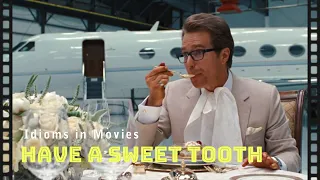 Idioms in movies: Have a sweet tooth
