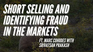 Ep 145- Short Selling, Fraud, and the Long Side ft. Marc Cohodes with Srivatsan Prakash