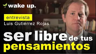 Ser libre de tus pensamientos - Luis Gutiérrez Rojas