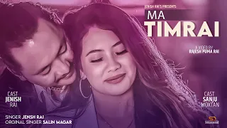 MA TIMRAI - Jenish Rai Ft.Sanju Moktan | Original Song By Salin Magar |