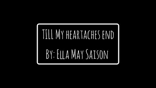 Ella May Saison - Till My Heartaches End (Song Lyrics)