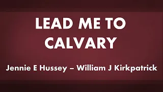 Lead Me to Calvary - acapella hymn with lyrics