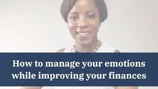 Emotions & Money: How To Manage Your Emotions While You Are Improving Your Finances