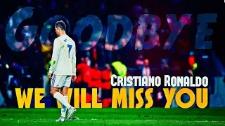 We Will Miss You Cristiano Ronaldo | Ft. Please don’t go | #ThankYouCristiano ● HD 4K