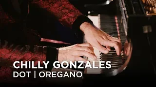 Chilly Gonzales | Dot | Oregano | First Play Live