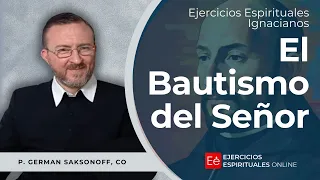 Bautismo del Señor - Ejercicios Espirituales 2024 [32] -  P. Germán Saksonoff CO