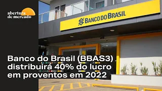 Banco do Brasil (BBAS3) distribuirá 40% do lucro em proventos em 2022, Campos Neto fala dos juros