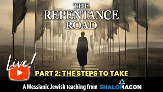 Live! 08/19 | The Repentance Road, Part 2: The Steps To Take | #Messianic Worship Music & Teaching