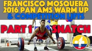 Francisco Mosquera (62) -  Part 1 Snatch Warmup & Competition @ 2016 Pan Ams