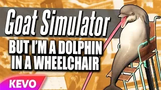 Goat Simulator but I'm a dolphin in a wheelchair