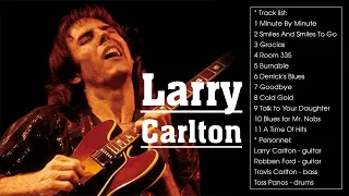 THE BEST OF LARRY CARLTON - TOP LARRY CARLTON SONGS - LARRY CARLTON GREATEST HITS FULL ALBUM