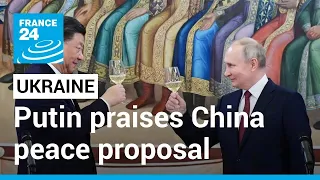 Putin praises Chinese peace proposal, but says Ukraine ‘not ready’ to accept • FRANCE 24