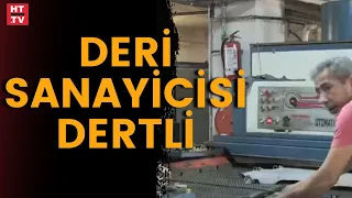 Deri sanayicisi dertli