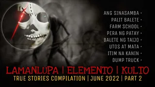 LAMANLUPA | ELEMENTO | KULTO | True Stories Compilation | June 2022 | Part 2