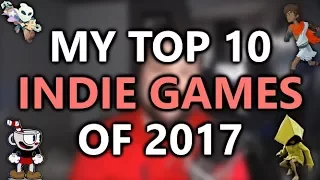 Top 10 Indie Games of 2017 - My Best 10 Indie Recommendations