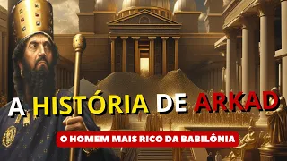 A HISTÓRIA DE ARKAD: O Homem Mais Rico da Babilônia - OS SEGREDOS DA RIQUEZA | Lições Para a Vida!!!