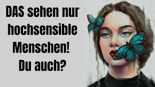 DAS sehen nur hochsensible Menschen! Du auch?