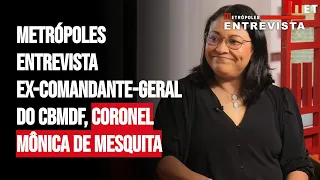 Metrópoles entrevista ex-comandante-geral do CBMDF, coronel Mônica de Mesquita