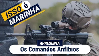 O Isso é Marinha apresenta: Os Comandos Anfíbios