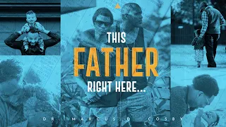 “This Father Right Here…” | Dr. Marcus D. Cosby | 11:30 a.m.