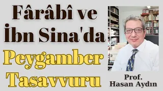 Fârâbî ve İbn Sina'da Peygamber Tasavvuru | Prof. Hasan Aydın