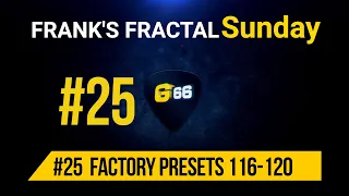 Franks Fractal Sunday # 25 | Factory Presets # 116-120 | Frank Steffen Mueller