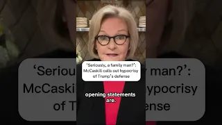 'Seriously, a family man?': McCaskill calls out hypocrisy of Trump's defense