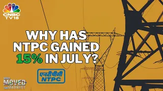 Who Moved The Market LIVE | NTPC Up 15% In July: What Has 'Powered' The Upmove? | CNBC TV18