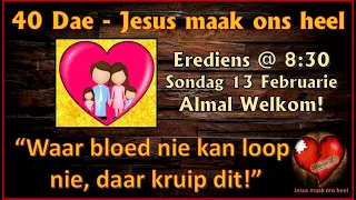 40 Dae Jesus maak ons Heel - Waar bloed nie kan loop nie, daar kruip dit! (week 2)