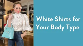 How to Style White Shirts for Your Body Type | Over Fifty Fashion | Fashion Advice | Carla Rockmore