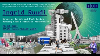 Ingrid Ruudi. Estonian Soviet and Post-Soviet housing from a feminist perspective