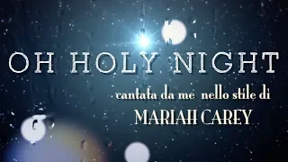 OH HOLY NIGHT |  MARIAH CAREY COVER cantata da me