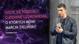 Gdzie się podziały cudowne uzdrowienia, o których mówi Marcin Zieliński?