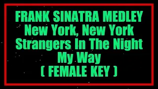 Frank Sinatra Medley New York, New York Strangers In The Night My Way Female Key Karaoke   Made with