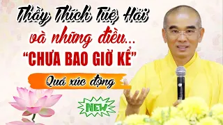 Thầy Thích Tuệ Hải và những điều "CHƯA BAO GIỜ KỂ" (Quá xúc động)