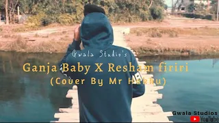 Ganja baby X Resham Firiri (Cover by Hakku Wit Da Vibe)