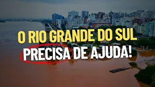 A situação no Estado do Rio Grande do Sul é GRAVE!