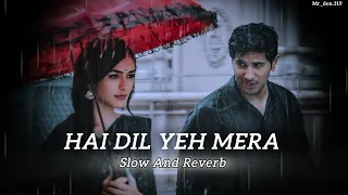 HAI DIL YE MERA (Slowed and Reverb + Rain) || PERFECT LOFI || Arijit Singh ||