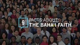 9 Facts About: THE BAHA'I FAITH