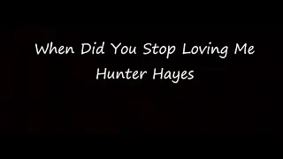 When did you stop loving me - Hunter Hayes