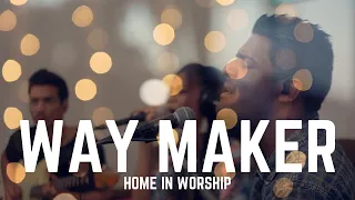 Home in Worship | WAY MAKER (Leeland version)