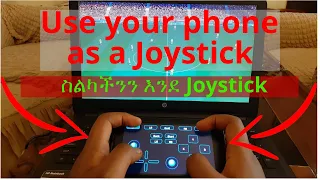 Use Your your Phone as a Joystick to Play Games | ስልካችንን እንደ Joystick