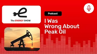 I Was Wrong About Peak Oil