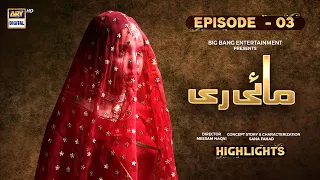 Mayi Ri Episode 3 | Highlights | Aina Asif | Maya Khan | Nauman Ijaz | ARY Digital