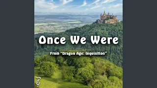 Once We Were (From "Dragon Age: Inquisition")