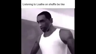 listening to loathe on shuffle be like
